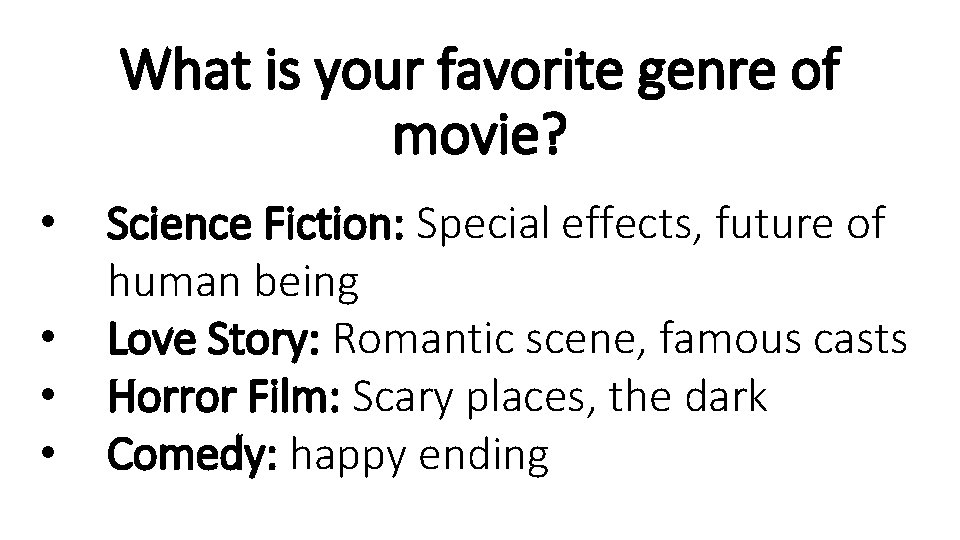 What is your favorite genre of movie? • • Science Fiction: Special effects, future