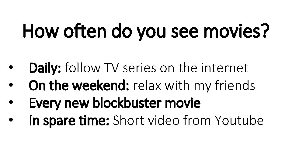 How often do you see movies? • • Daily: follow TV series on the