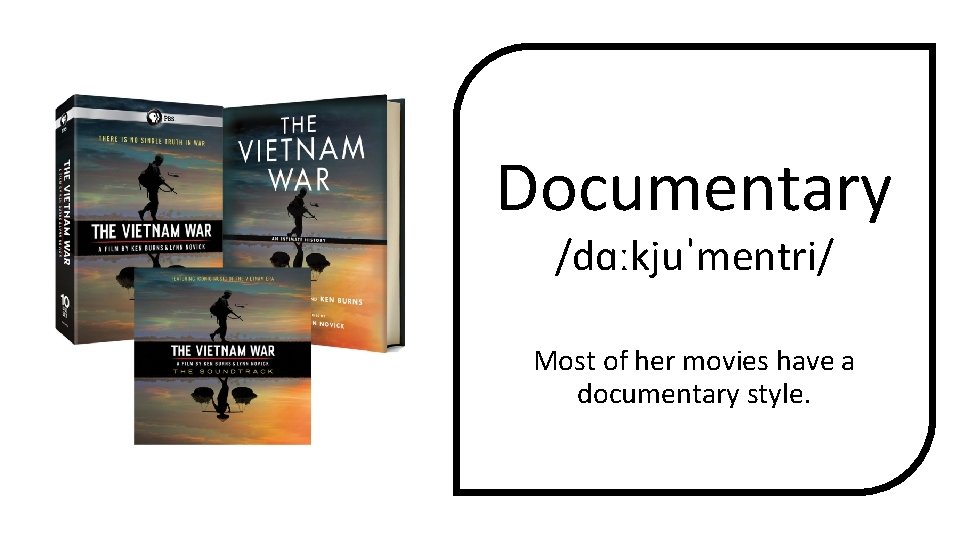 Documentary /dɑːkjuˈmentri/ Most of her movies have a documentary style. 