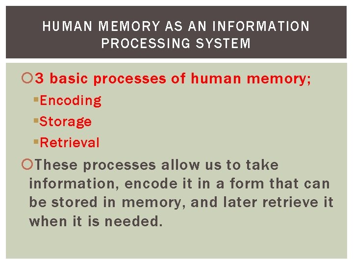 HUMAN MEMORY AS AN INFORMATION PROCESSING SYSTEM 3 basic processes of human memory; §