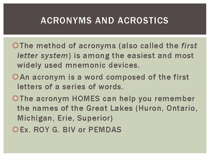 ACRONYMS AND ACROSTICS The method of acronyms (also called the first letter system) is