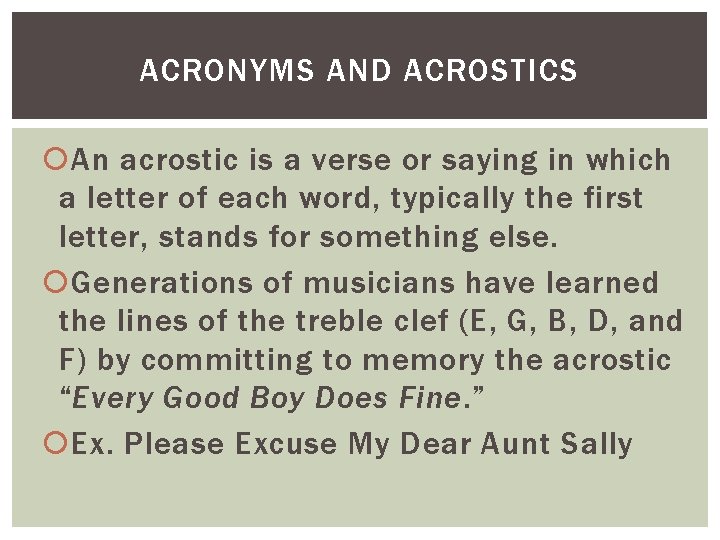 ACRONYMS AND ACROSTICS An acrostic is a verse or saying in which a letter