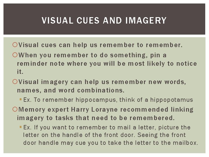 VISUAL CUES AND IMAGERY Visual cues can help us remember to remember. When you