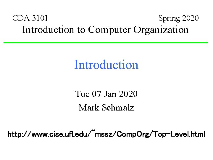 CDA 3101 Spring 2020 Introduction to Computer Organization Introduction Tue 07 Jan 2020 Mark