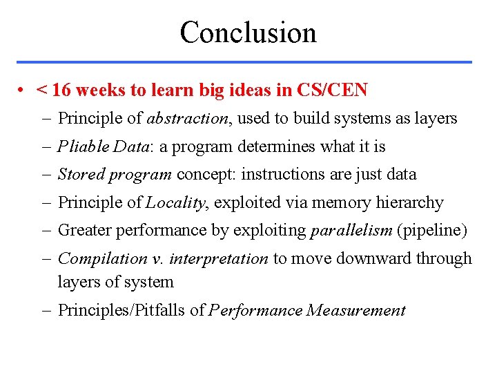 Conclusion • < 16 weeks to learn big ideas in CS/CEN – Principle of