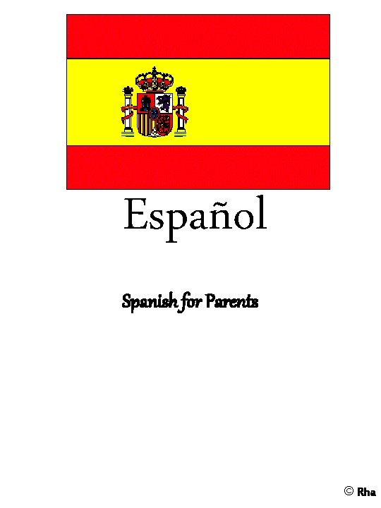 Español Spanish for Parents © Rha 