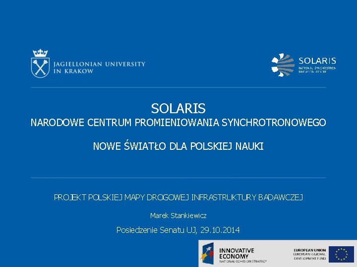 SOLARIS NARODOWE CENTRUM PROMIENIOWANIA SYNCHROTRONOWEGO NOWE ŚWIATŁO DLA POLSKIEJ NAUKI PROJEKT POLSKIEJ MAPY DROGOWEJ