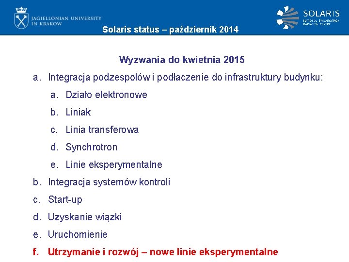 Solaris status – październik 2014 Wyzwania do kwietnia 2015 a. Integracja podzespolów i podłaczenie