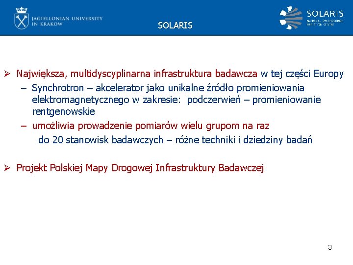 SOLARIS Ø Największa, multidyscyplinarna infrastruktura badawcza w tej części Europy – Synchrotron – akcelerator