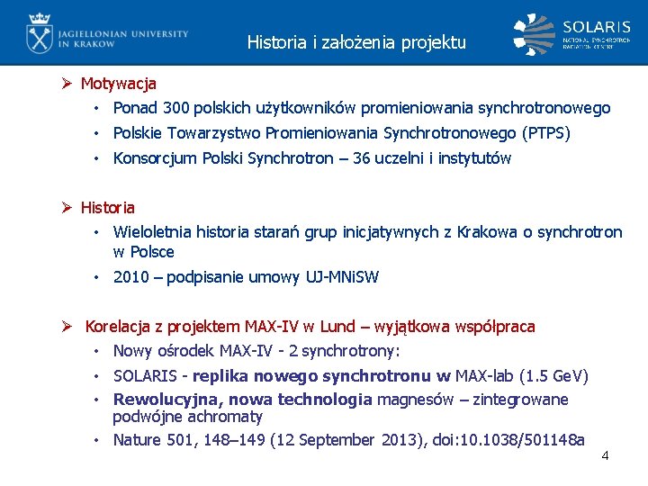 Historia i założenia projektu Ø Motywacja • Ponad 300 polskich użytkowników promieniowania synchrotronowego •