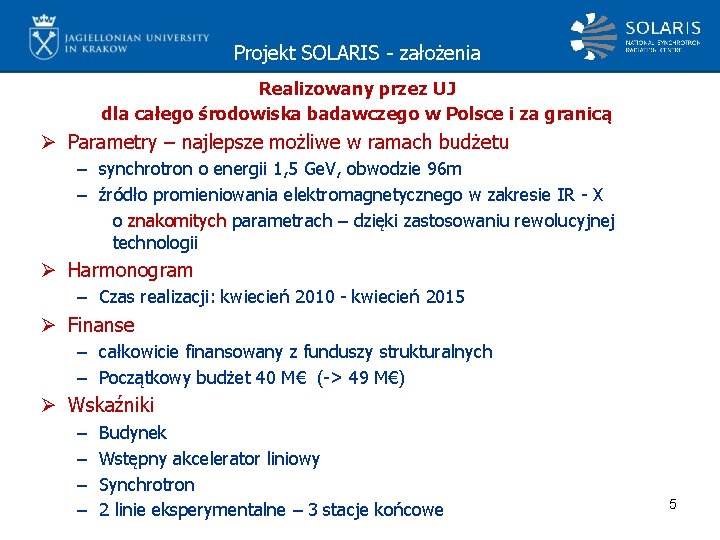 Projekt SOLARIS - założenia Realizowany przez UJ dla całego środowiska badawczego w Polsce i