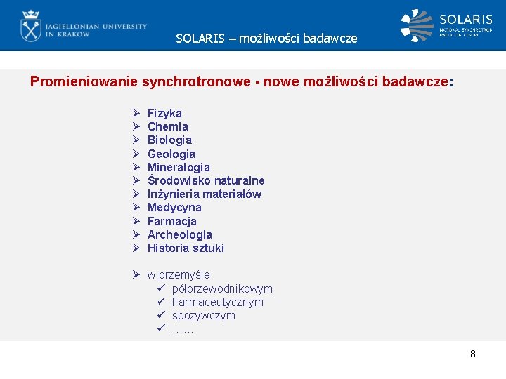 SOLARIS – możliwości badawcze Promieniowanie synchrotronowe - nowe możliwości badawcze: Ø Ø Ø Fizyka