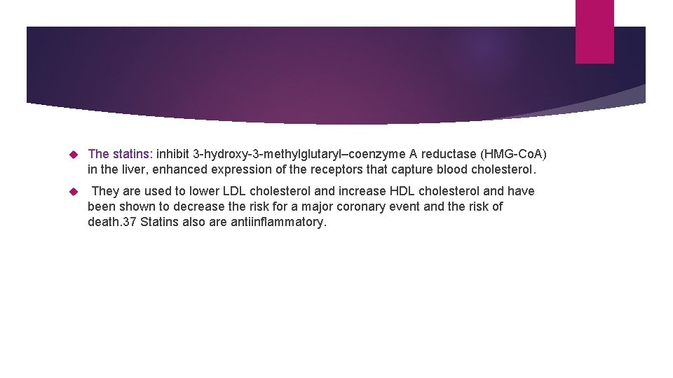 The statins: inhibit 3 -hydroxy-3 -methylglutaryl–coenzyme A reductase (HMG-Co. A) in the liver, The statins: inhibit 3 -hydroxy-3 -methylglutaryl–coenzyme A reductase (HMG-Co. A) in the liver,