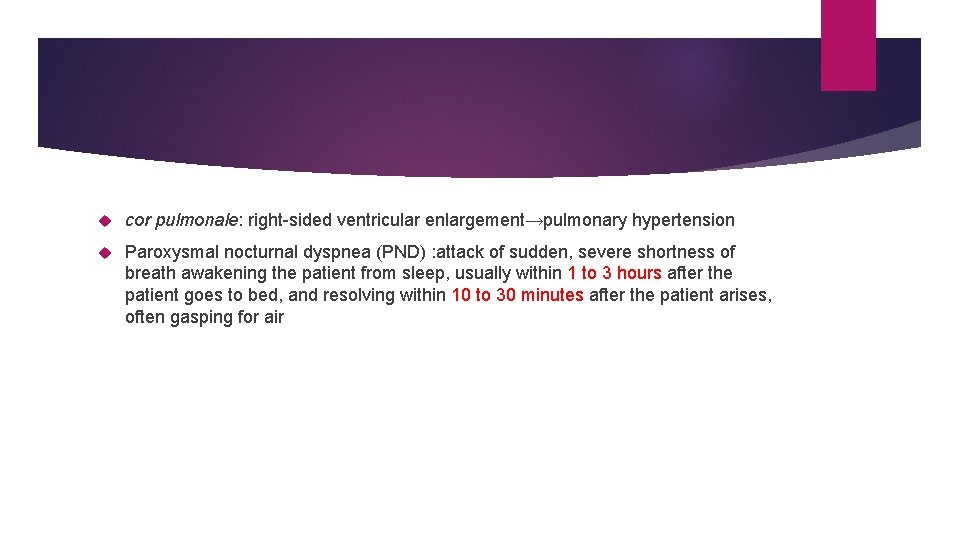 cor pulmonale: right-sided ventricular enlargement→pulmonary hypertension Paroxysmal nocturnal dyspnea (PND) : attack of cor pulmonale: right-sided ventricular enlargement→pulmonary hypertension Paroxysmal nocturnal dyspnea (PND) : attack of