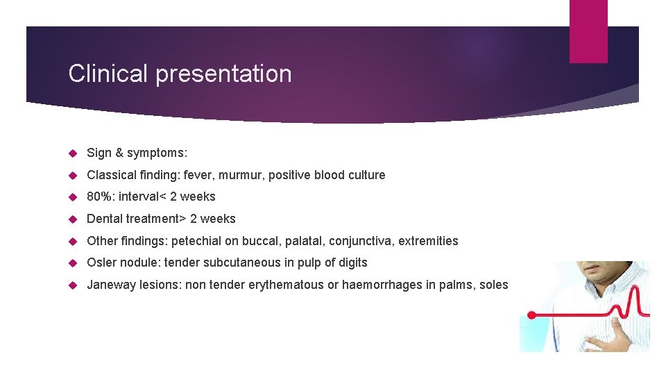 Clinical presentation Sign & symptoms: Classical finding: fever, murmur, positive blood culture 80%: interval< Clinical presentation Sign & symptoms: Classical finding: fever, murmur, positive blood culture 80%: interval<