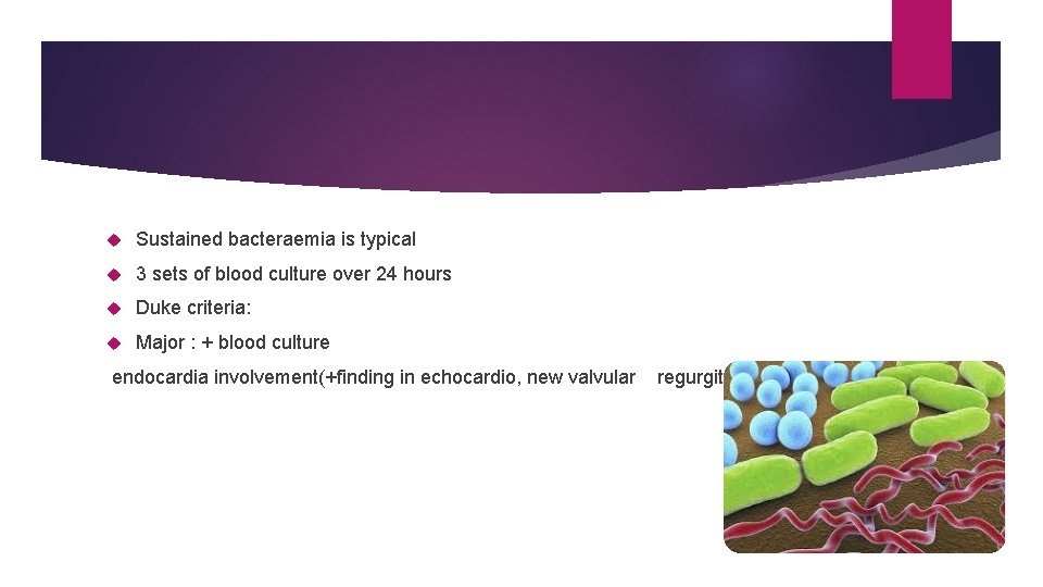 Sustained bacteraemia is typical 3 sets of blood culture over 24 hours Duke Sustained bacteraemia is typical 3 sets of blood culture over 24 hours Duke