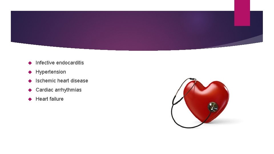 Infective endocarditis Hypertension Ischemic heart disease Cardiac arrhythmias Heart failure Infective endocarditis Hypertension Ischemic heart disease Cardiac arrhythmias Heart failure