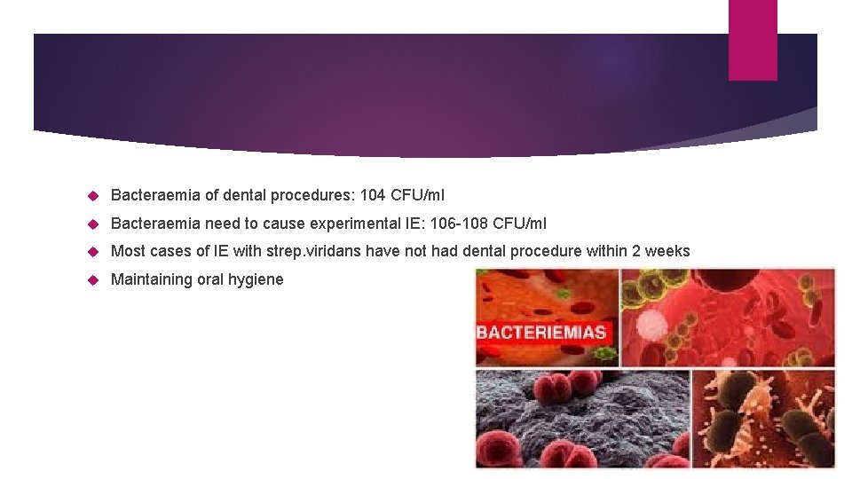 Bacteraemia of dental procedures: 104 CFU/ml Bacteraemia need to cause experimental IE: 106 Bacteraemia of dental procedures: 104 CFU/ml Bacteraemia need to cause experimental IE: 106