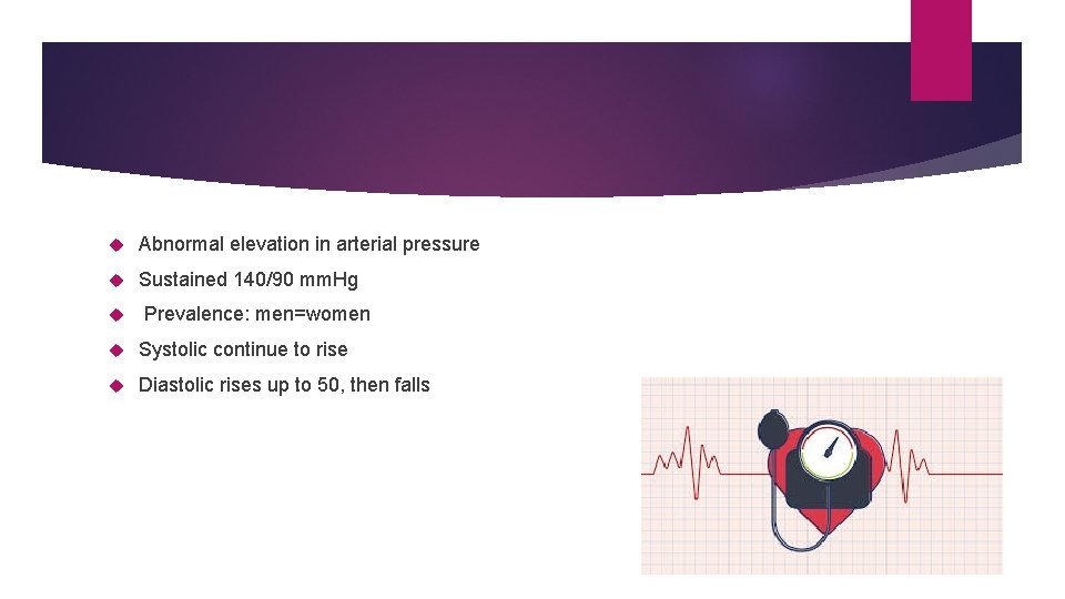 Abnormal elevation in arterial pressure Sustained 140/90 mm. Hg Prevalence: men=women Systolic continue Abnormal elevation in arterial pressure Sustained 140/90 mm. Hg Prevalence: men=women Systolic continue