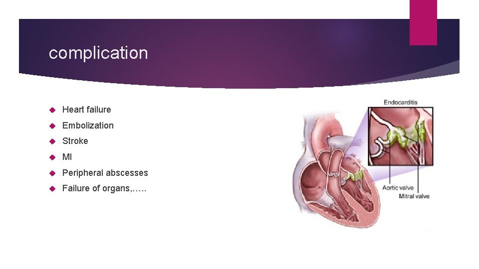 complication Heart failure Embolization Stroke MI Peripheral abscesses Failure of organs, …. . complication Heart failure Embolization Stroke MI Peripheral abscesses Failure of organs, …. .