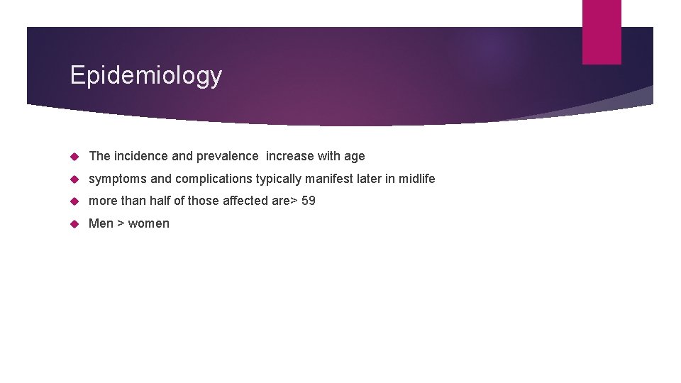 Epidemiology The incidence and prevalence increase with age symptoms and complications typically manifest later Epidemiology The incidence and prevalence increase with age symptoms and complications typically manifest later