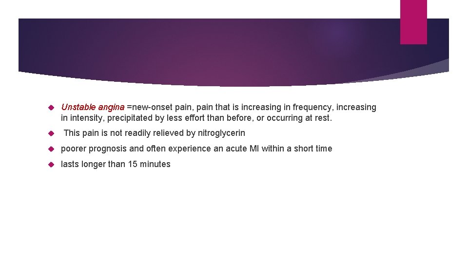 Unstable angina =new-onset pain, pain that is increasing in frequency, increasing in intensity, Unstable angina =new-onset pain, pain that is increasing in frequency, increasing in intensity,