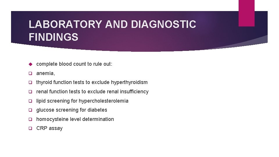 LABORATORY AND DIAGNOSTIC FINDINGS complete blood count to rule out: q anemia, q thyroid LABORATORY AND DIAGNOSTIC FINDINGS complete blood count to rule out: q anemia, q thyroid