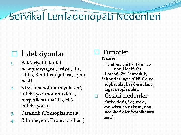 Servikal Lenfadenopati Nedenleri � İnfeksiyonlar 1. 2. 3. 4. Bakteriyal (Dental, nasopharyngeal, fasiyal, tbc,