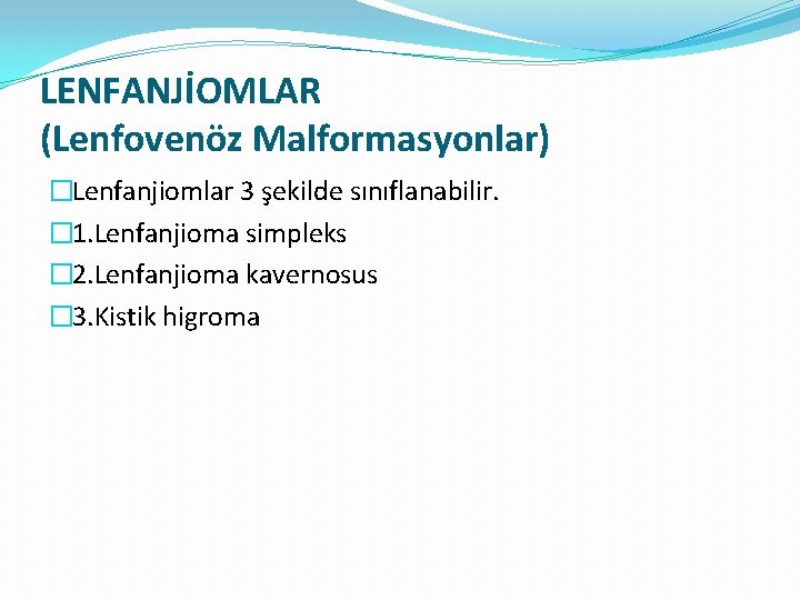 LENFANJİOMLAR (Lenfovenöz Malformasyonlar) �Lenfanjiomlar 3 şekilde sınıflanabilir. � 1. Lenfanjioma simpleks � 2. Lenfanjioma