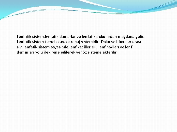 Lenfatik sistem, lenfatik damarlar ve lenfatik dokulardan meydana gelir. Lenfatik sistem temel olarak drenaj