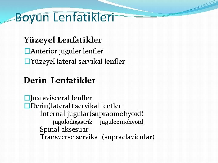 Boyun Lenfatikleri Yüzeyel Lenfatikler �Anterior juguler lenfler �Yüzeyel lateral servikal lenfler Derin Lenfatikler �Juxtavisceral