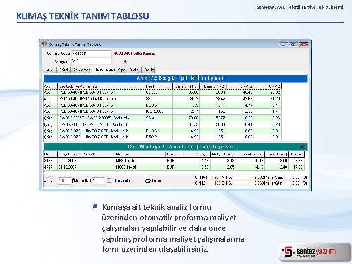 KUMAŞ TEKNİK TANIM TABLOSU Kumaşa ait teknik analiz formu üzerinden otomatik proforma maliyet çalışmaları