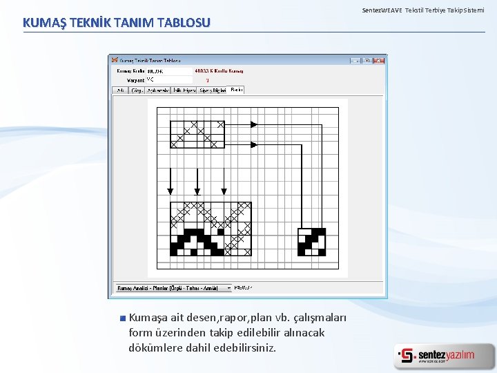 KUMAŞ TEKNİK TANIM TABLOSU Kumaşa ait desen, rapor, plan vb. çalışmaları form üzerinden takip