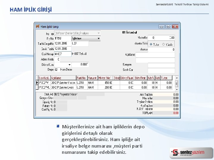 Sentez. WEAVE Tekstil Terbiye Takip Sistemi HAM İPLİK GİRİŞİ Müşterilerinize ait ham ipliklerin depo