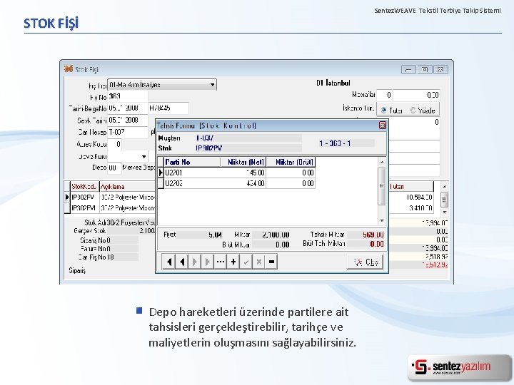 Sentez. WEAVE Tekstil Terbiye Takip Sistemi STOK FİŞİ Depo hareketleri üzerinde partilere ait tahsisleri