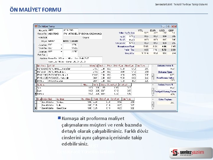 Sentez. WEAVE Tekstil Terbiye Takip Sistemi ÖN MALİYET FORMU Kumaşa ait proforma maliyet çalışmalarını