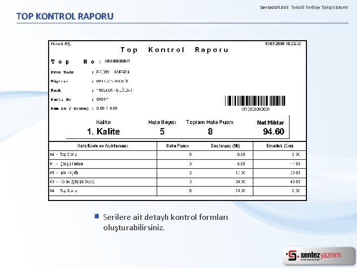 TOP KONTROL RAPORU Serilere ait detaylı kontrol formları oluşturabilirsiniz. Sentez. WEAVE Tekstil Terbiye Takip