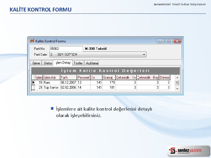 KALİTE KONTROL FORMU İşlemlere ait kalite kontrol değerlerini detaylı olarak işleyebilirsiniz. Sentez. WEAVE Tekstil