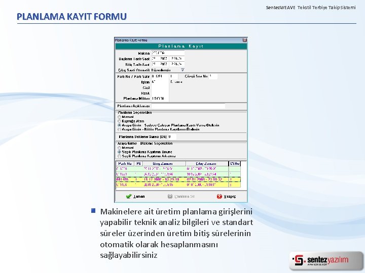 PLANLAMA KAYIT FORMU Makinelere ait üretim planlama girişlerini yapabilir teknik analiz bilgileri ve standart