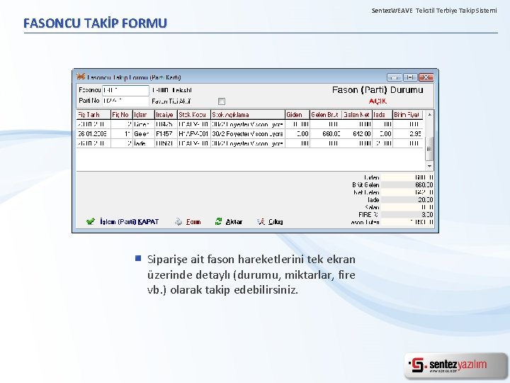 FASONCU TAKİP FORMU Siparişe ait fason hareketlerini tek ekran üzerinde detaylı (durumu, miktarlar, fire