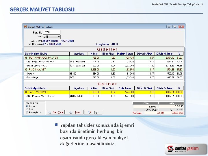 GERÇEK MALİYET TABLOSU Yapılan tahsisler sonucunda iş emri bazında üretimin herhangi bir aşamasında gerçekleşen