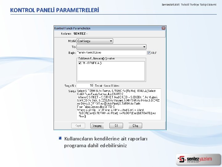 KONTROL PANELİ PARAMETRELERİ Kullanıcıların kendilerine ait raporları programa dahil edebilirsiniz. Sentez. WEAVE Tekstil Terbiye
