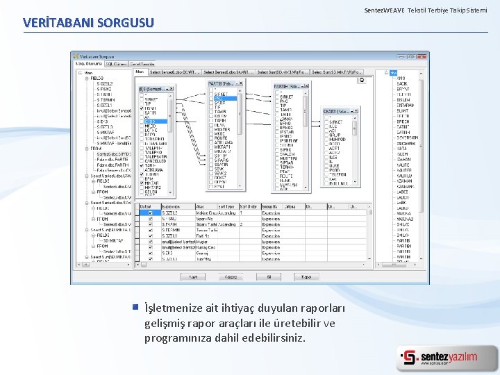 VERİTABANI SORGUSU İşletmenize ait ihtiyaç duyulan raporları gelişmiş rapor araçları ile üretebilir ve programınıza