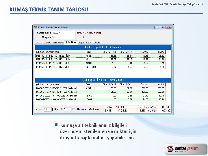 KUMAŞ TEKNİK TANIM TABLOSU Kumaşa ait teknik analiz bilgileri üzerinden istenilen en ve miktar