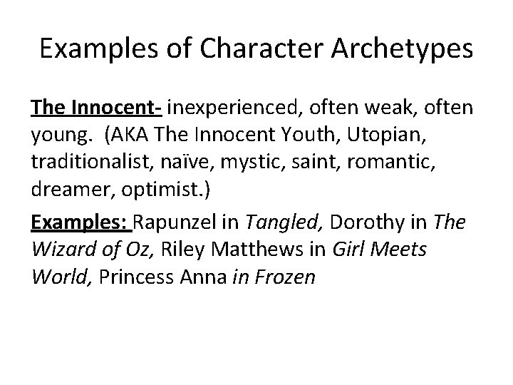 Examples of Character Archetypes The Innocent- inexperienced, often weak, often young. (AKA The Innocent