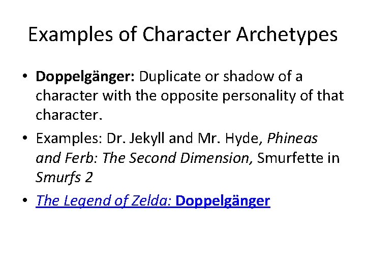 Examples of Character Archetypes • Doppelgänger: Duplicate or shadow of a character with the