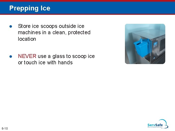 Prepping Ice 6 -10 l Store ice scoops outside ice machines in a clean,