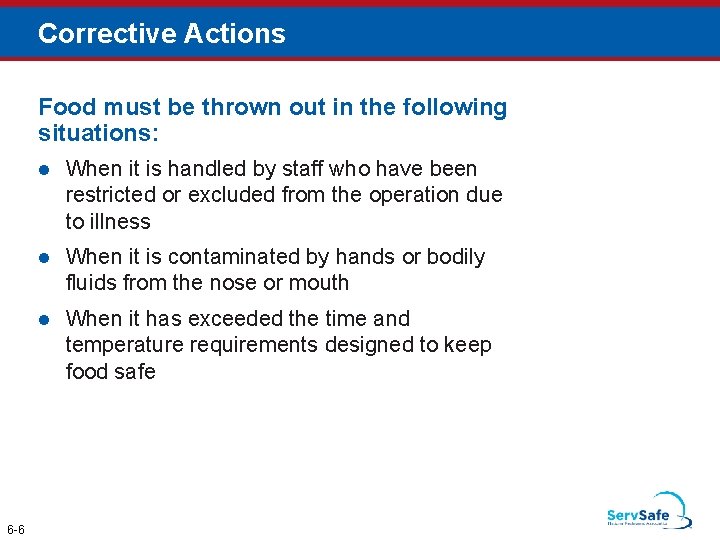 Corrective Actions Food must be thrown out in the following situations: 6 -6 l