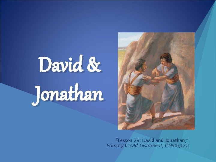 David & Jonathan “Lesson 29: David and Jonathan, ” Primary 6: Old Testament, (1996),