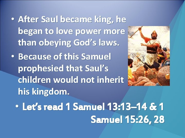  • After Saul became king, he began to love power more than obeying